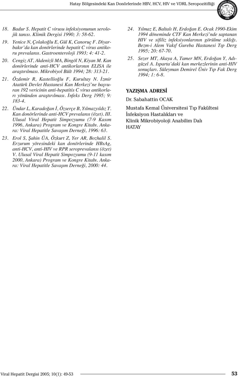 Kan donörlerinde anti-hcv antikorlar n n ELISA ile araşt r lmas. Mikrobiyol Bült 1994; 28: 313-21. 21. Özdemir R, Kastellioğlu F, Kurultay N.