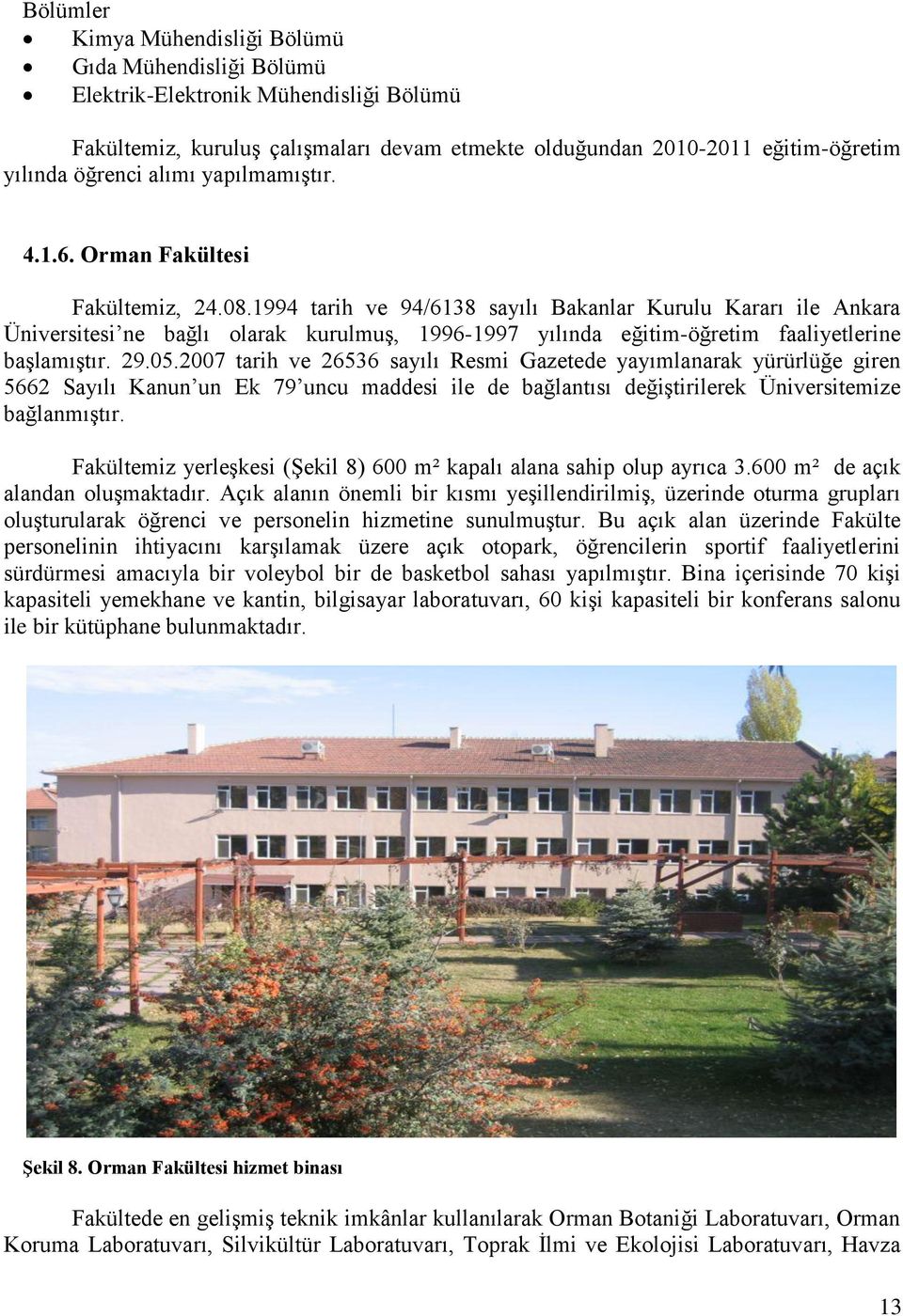 1994 tarih ve 94/6138 sayılı Bakanlar Kurulu Kararı ile Ankara Üniversitesi ne bağlı olarak kurulmuģ, 1996-1997 yılında eğitim-öğretim faaliyetlerine baģlamıģtır. 29.05.