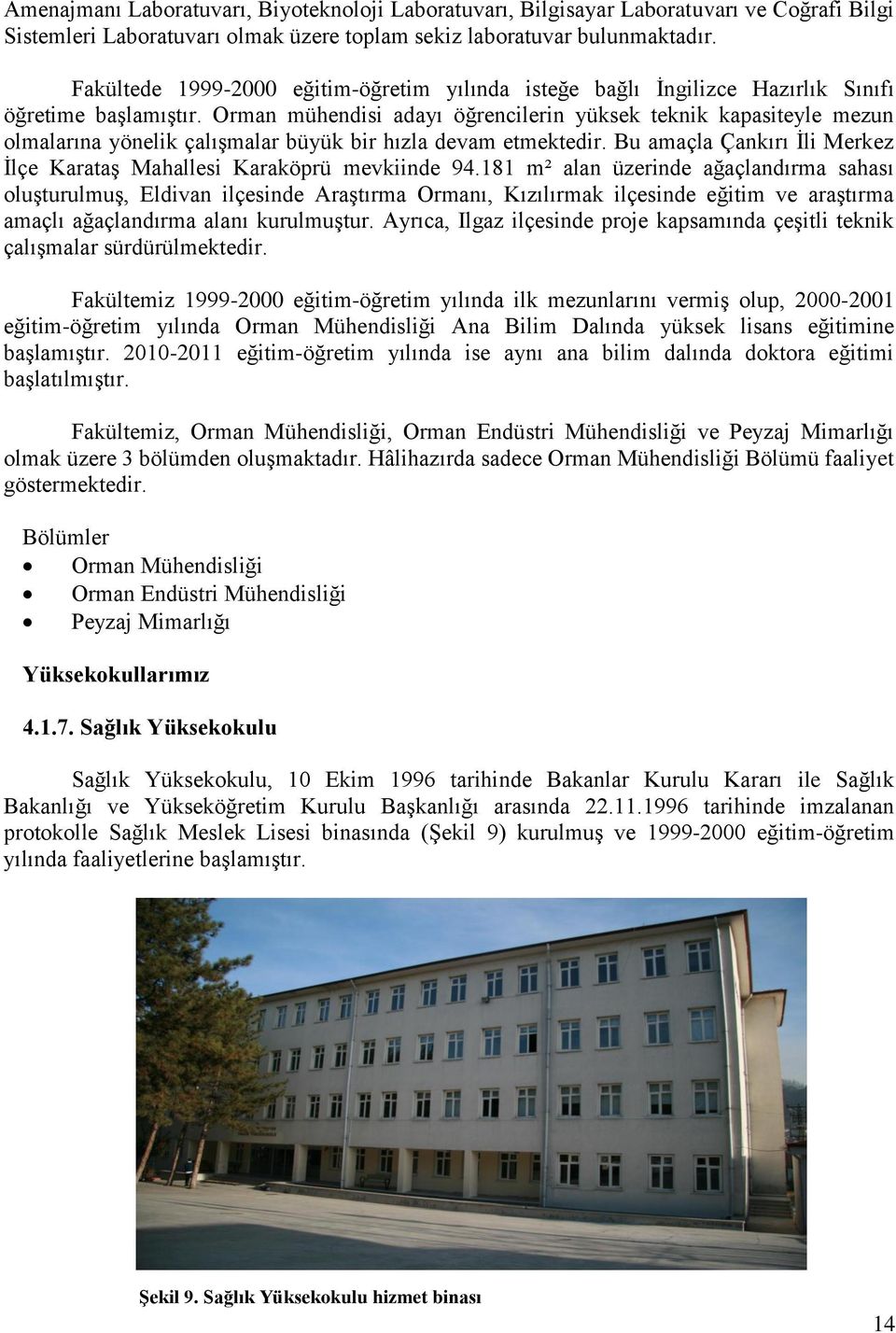 Orman mühendisi adayı öğrencilerin yüksek teknik kapasiteyle mezun olmalarına yönelik çalıģmalar büyük bir hızla devam etmektedir.