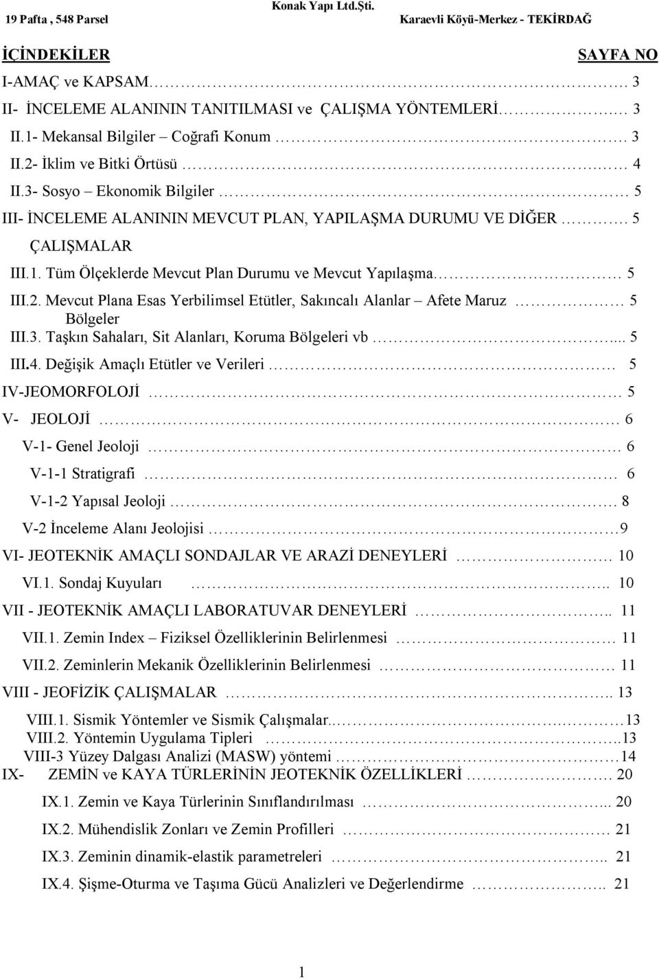 Mevcut Plana Esas Yerbilimsel Etütler, Sakıncalı Alanlar Afete Maruz 5 Bölgeler III.3. Taşkın Sahaları, Sit Alanları, Koruma Bölgeleri vb... 5 III.4.