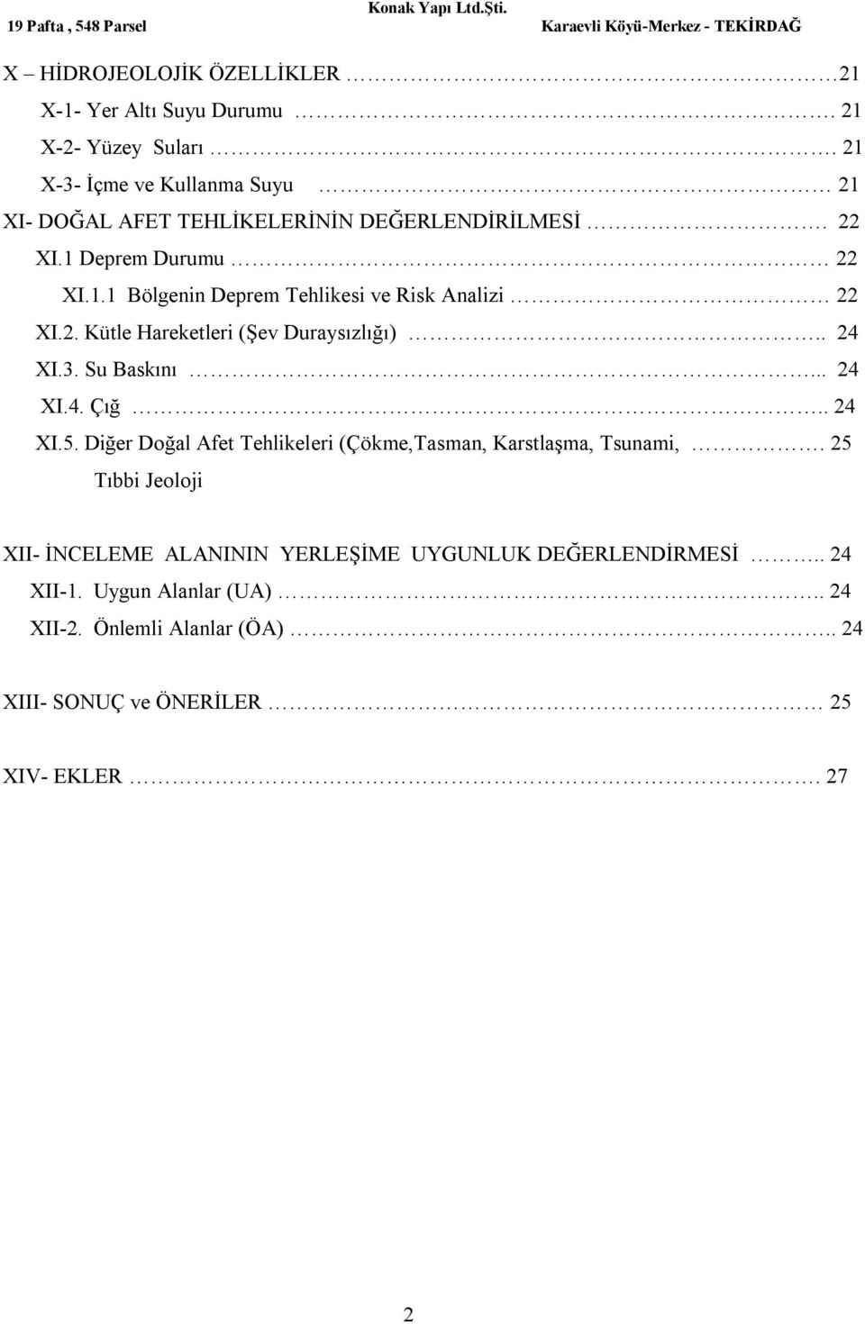 2. Kütle Hareketleri (Şev Duraysızlığı).. 24 XI.3. Su Baskını... 24 XI.4. Çığ.. 24 XI.5.