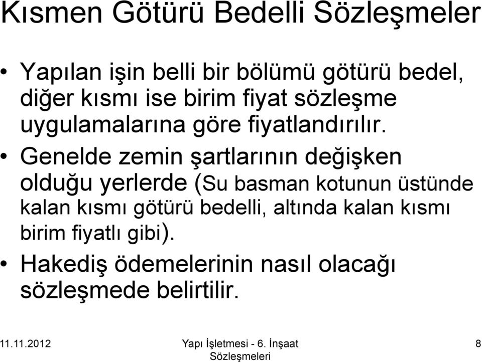 Genelde zemin şartlarının değişken olduğu yerlerde (Su basman kotunun üstünde kalan kısmı