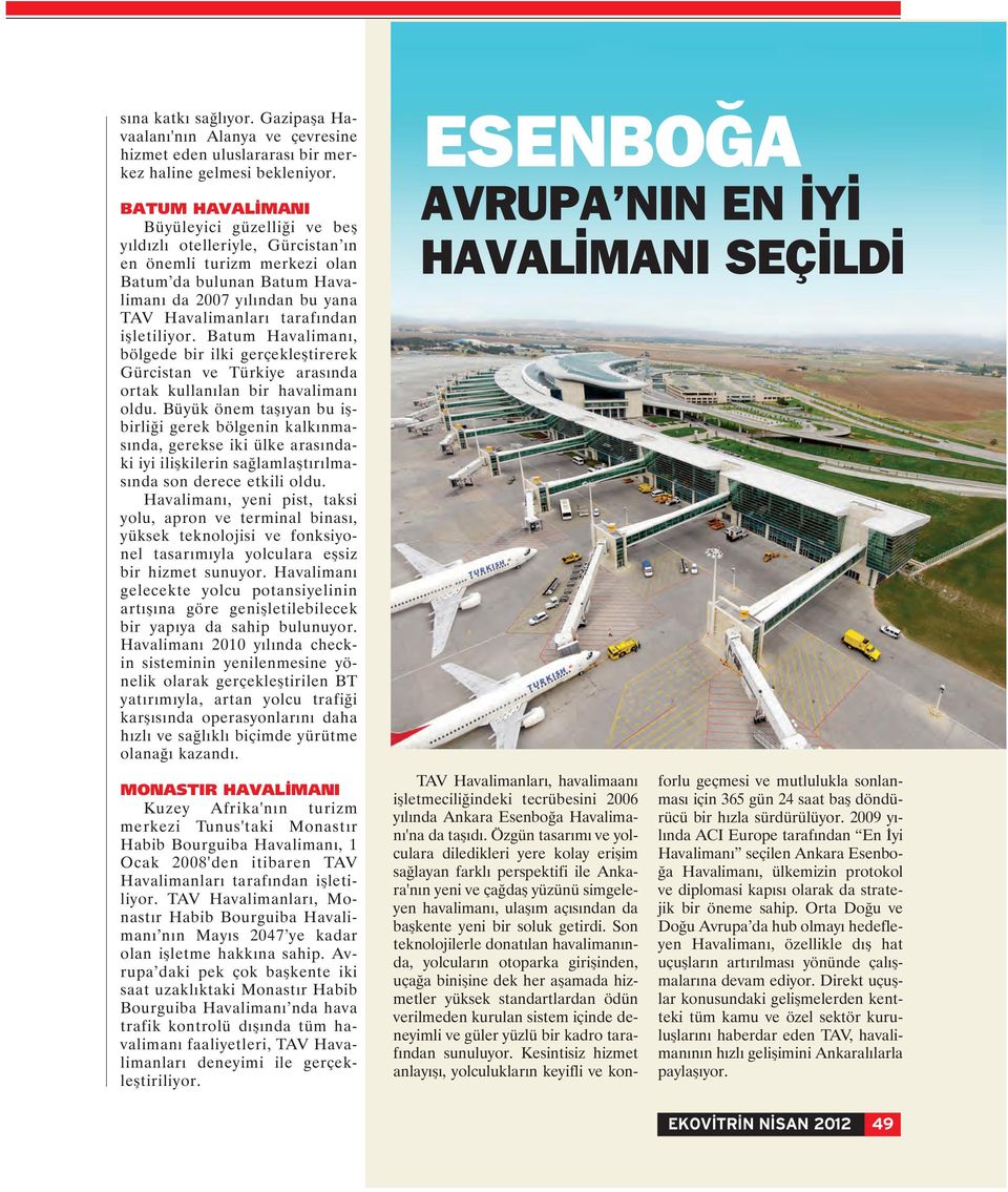 işletiliyor. Batum Havalimanı, bölgede bir ilki gerçekleştirerek Gürcistan ve Türkiye arasında ortak kullanılan bir havalimanı oldu.