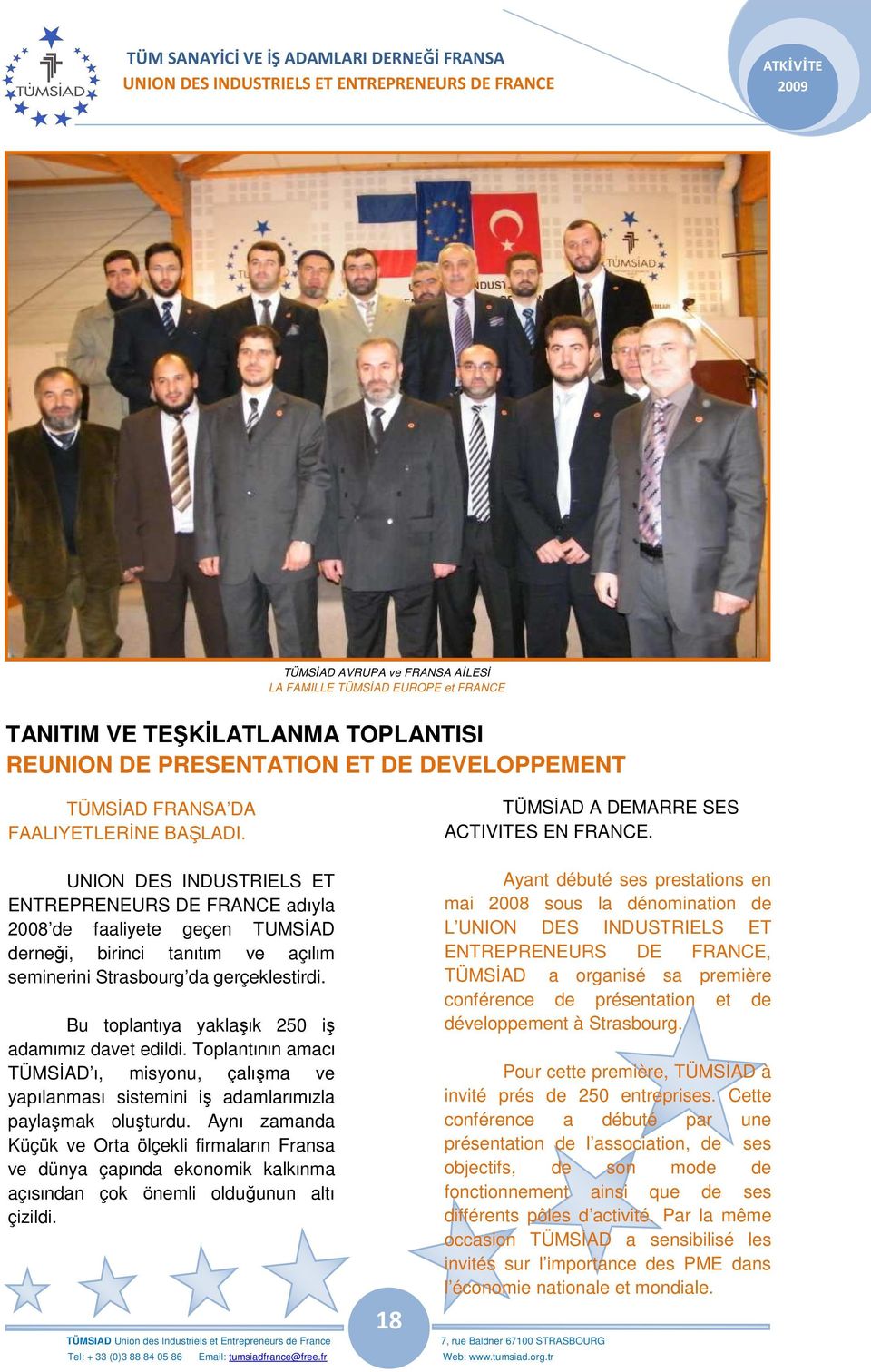 UNION DES INDUSTRIELS ET ENTREPRENEURS DE FRANCE adıyla 2008 de faaliyete geçen TUMSİAD derneǧi, birinci tanɩtɩm ve açɩlɩm seminerini Strasbourg da gerçeklestirdi.