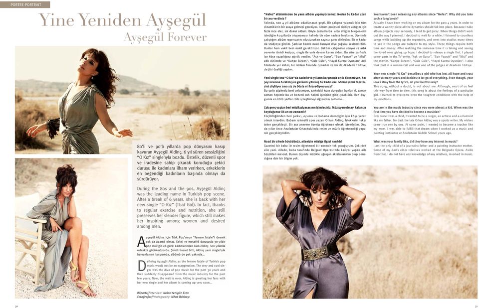 During the 80s and the 90s, Ayşegül Aldinç was the leading name in Turkish pop scene. After a break of 6 years, she is back with her new single O Kız (That Girl).