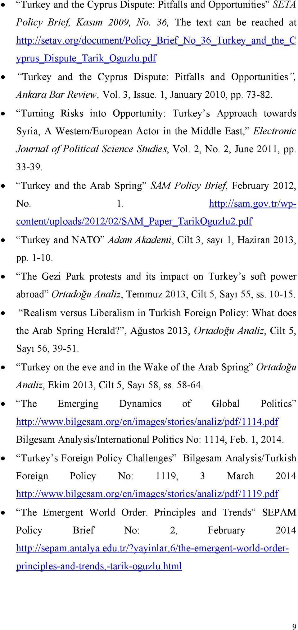 Turning Risks into Opportunity: Turkey s Approach towards Syria, A Western/European Actor in the Middle East, Electronic Journal of Political Science Studies, Vol. 2, No. 2, June 2011, pp. 33-39.