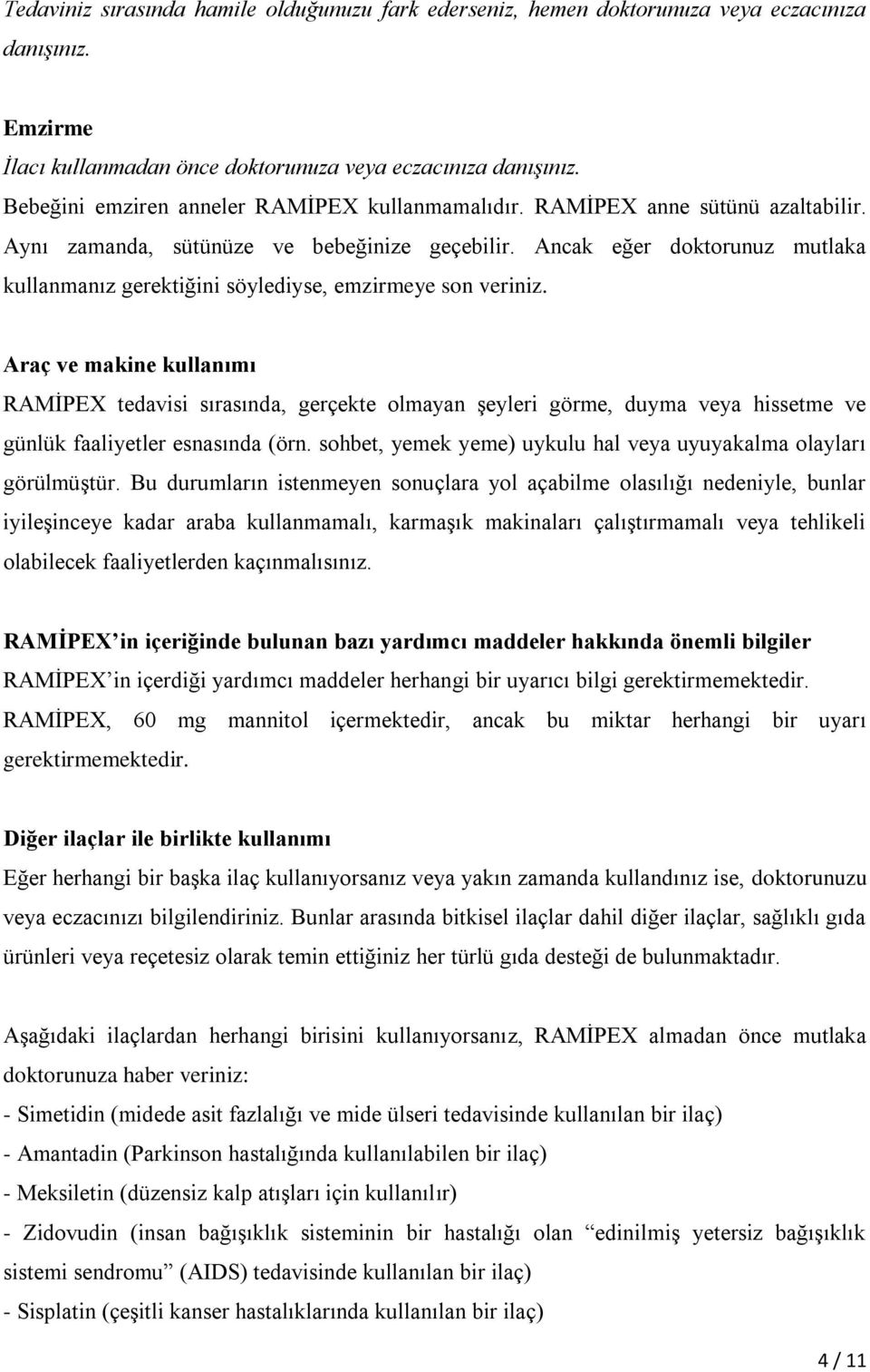 Ancak eğer doktorunuz mutlaka kullanmanız gerektiğini söylediyse, emzirmeye son veriniz.