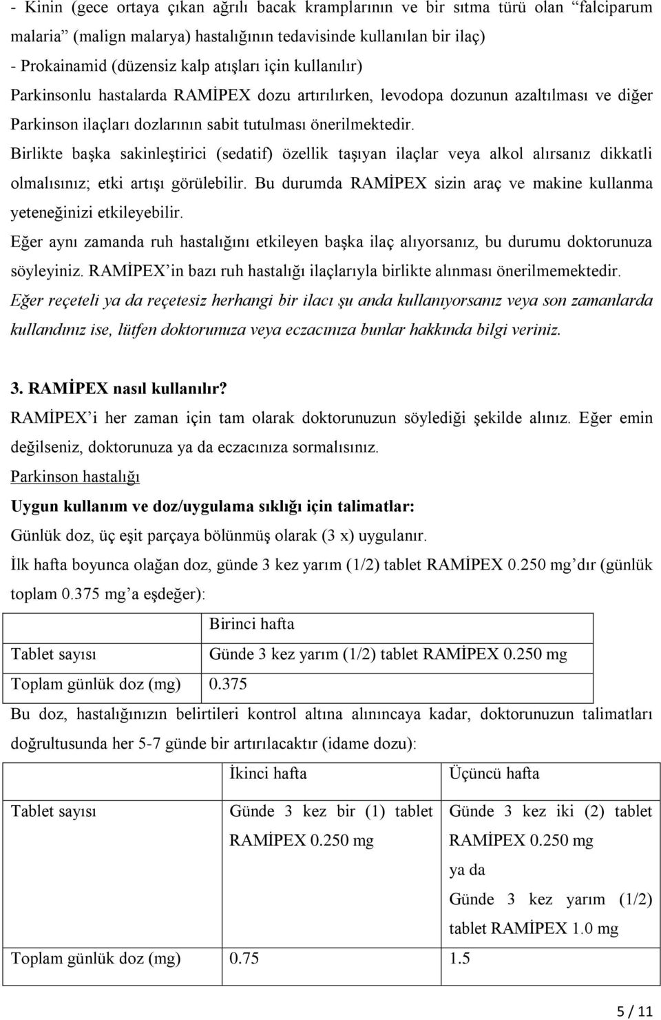 Birlikte başka sakinleştirici (sedatif) özellik taşıyan ilaçlar veya alkol alırsanız dikkatli olmalısınız; etki artışı görülebilir.