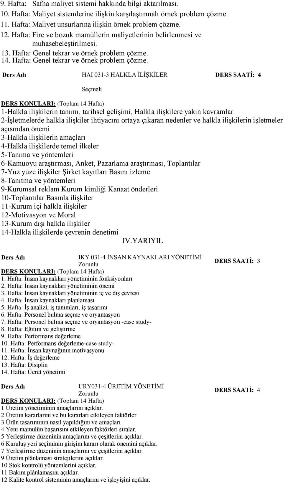 HAI 01- HALKLA İLİŞKİLER DERS SAATİ: 1-Halkla ilişkilerin tanımı, tarihsel gelişimi, Halkla ilişkilere yakın kavramlar -İşletmelerde halkla ilişkiler ihtiyacını ortaya çıkaran nedenler ve halkla