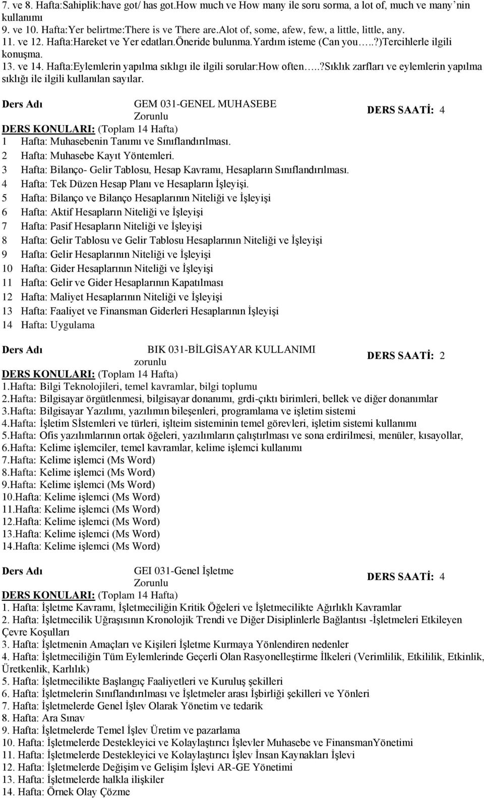 .?sıklık zarfları ve eylemlerin yapılma sıklığı ile ilgili kullanılan sayılar. GEM 01-GENEL MUHASEBE 1 Hafta: Muhasebenin Tanımı ve Sınıflandırılması. Hafta: Muhasebe Kayıt Yöntemleri.