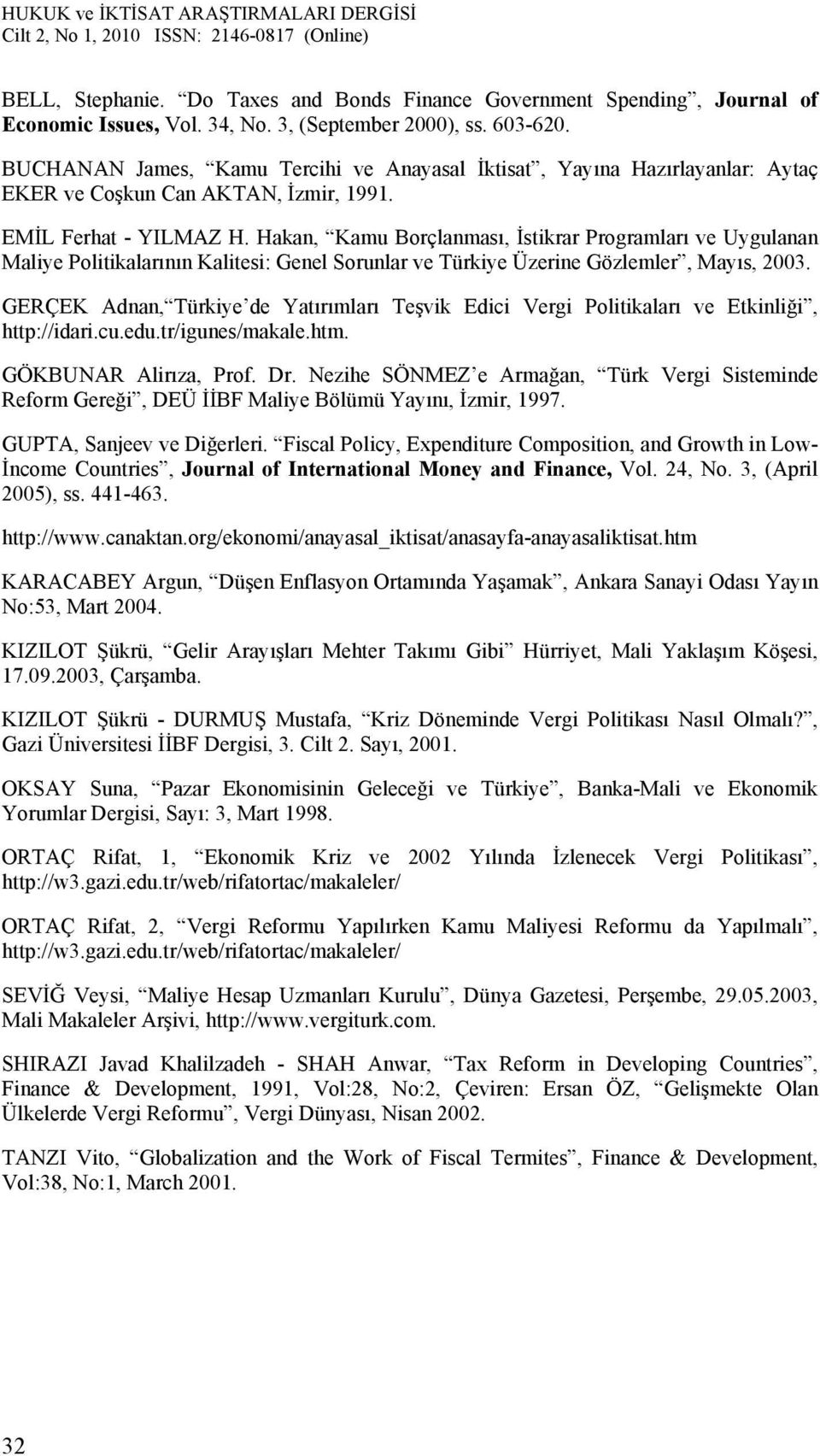 Hakan, Kamu Borçlanması, İstikrar Programları ve Uygulanan Maliye Politikalarının Kalitesi: Genel Sorunlar ve Türkiye Üzerine Gözlemler, Mayıs, 2003.