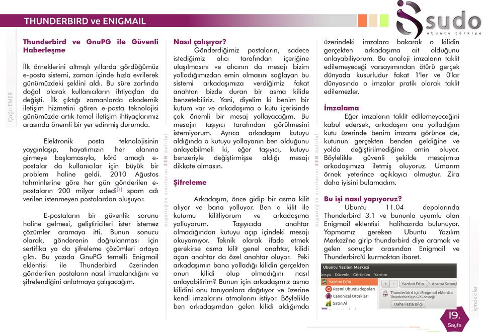 Bu yazıda GnuPG temelli Enigmail eklentisi ile Thunderbird üzerinden gönderilen postaların nasıl imzalandığını ve şifrelendiğini anlatmaya çalışacağım.