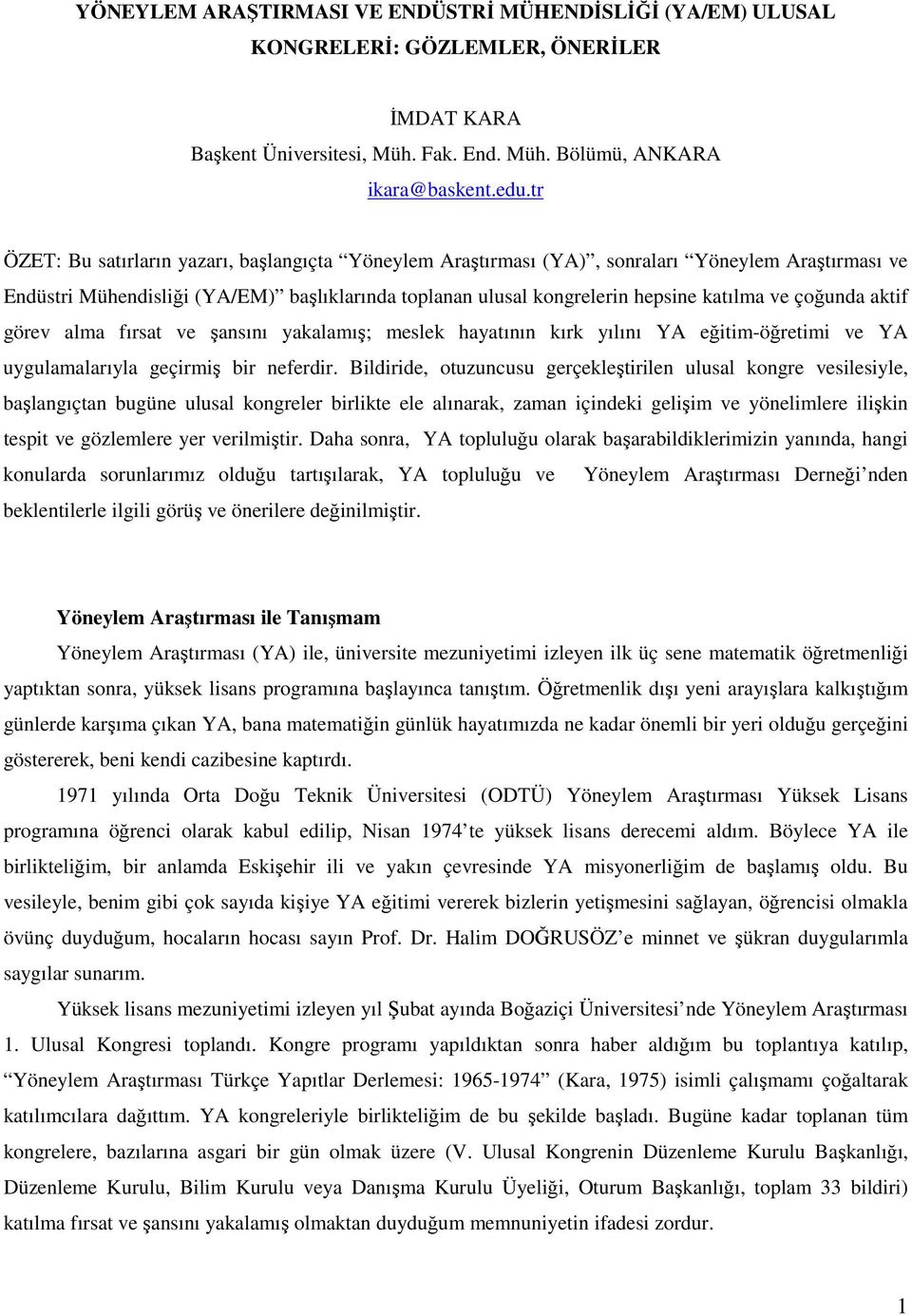 çoğunda aktif görev alma fırsat ve şansını yakalamış; meslek hayatının kırk yılını YA eğitim-öğretimi ve YA uygulamalarıyla geçirmiş bir neferdir.