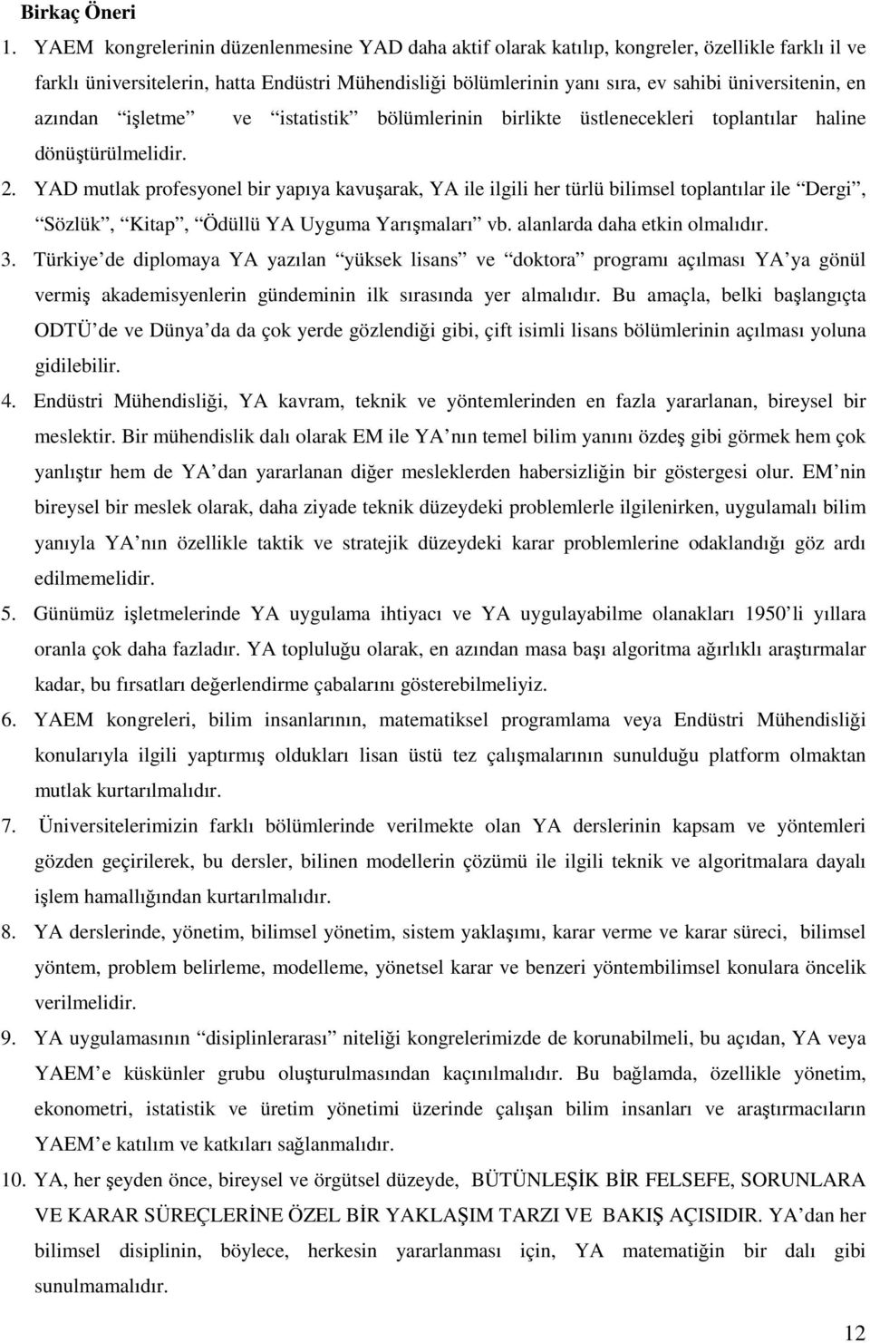 en azından işletme ve istatistik bölümlerinin birlikte üstlenecekleri toplantılar haline dönüştürülmelidir. 2.