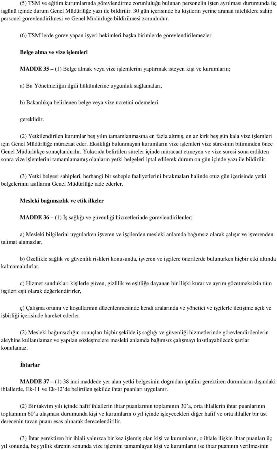 (6) TSM lerde görev yapan işyeri hekimleri başka birimlerde görevlendirilemezler.