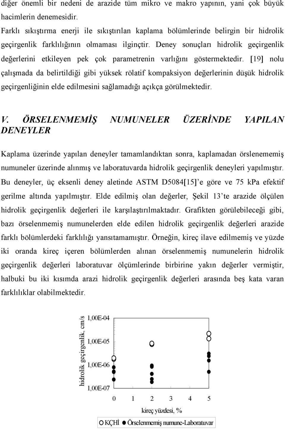 Deney sonuçları hidrolik geçirgenlik değerlerini etkileyen pek çok parametrenin varlığını göstermektedir.