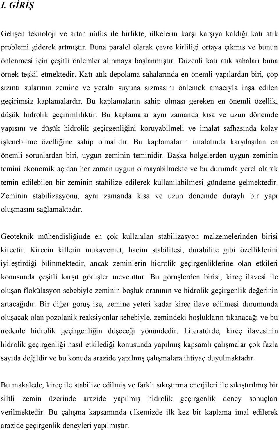 Katı atık depolama sahalarında en önemli yapılardan biri, çöp sızıntı sularının zemine ve yeraltı suyuna sızmasını önlemek amacıyla inşa edilen geçirimsiz kaplamalardır.