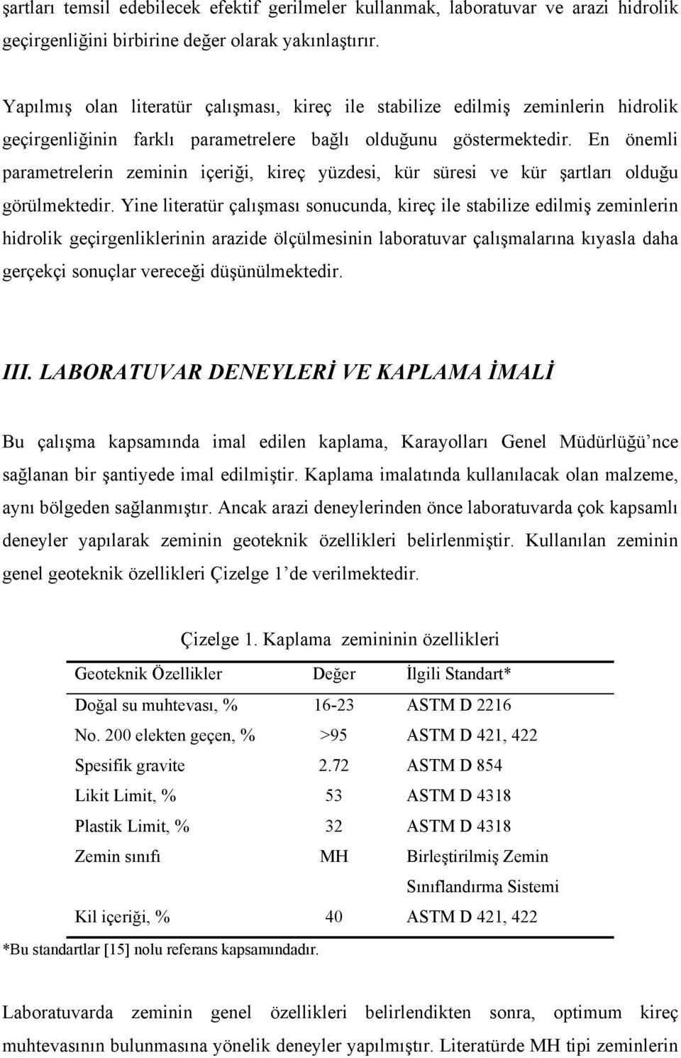 En önemli parametrelerin zeminin içeriği, kireç yüzdesi, kür süresi ve kür şartları olduğu görülmektedir.