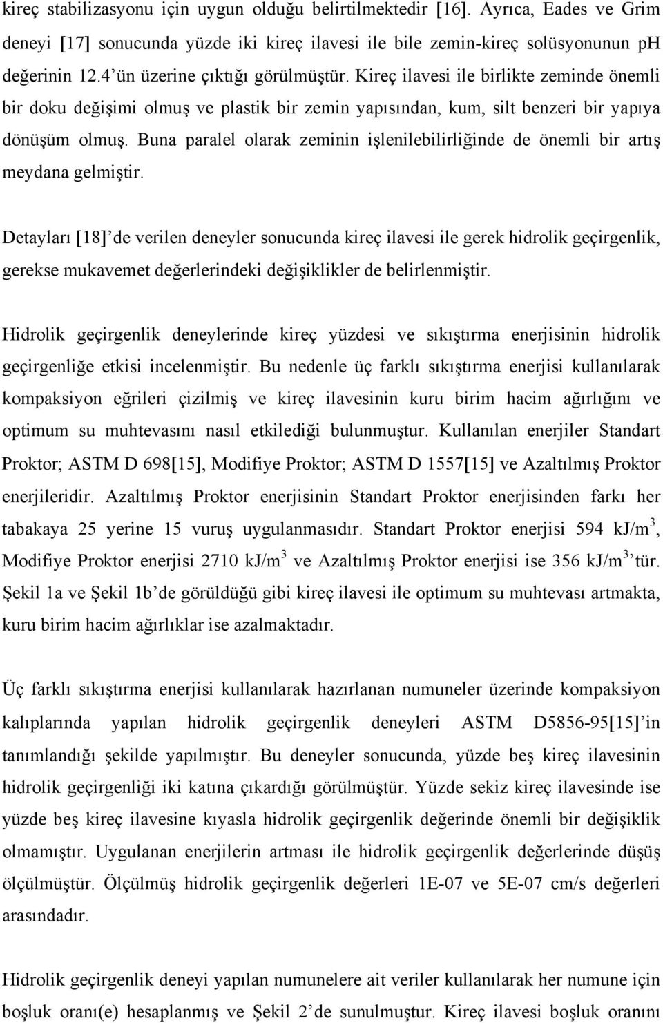 Buna paralel olarak zeminin işlenilebilirliğinde de önemli bir artış meydana gelmiştir.