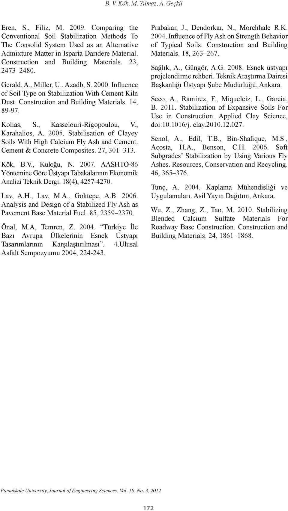 Gerald, A., Miller, U., Azadb, S. 2. Influence of Soil Type on Stabilization With Cement Kiln Dust. Construction and Building Materials. 14, 89-97. Kolias, S., Kasselouri-Rigopoulou, V.