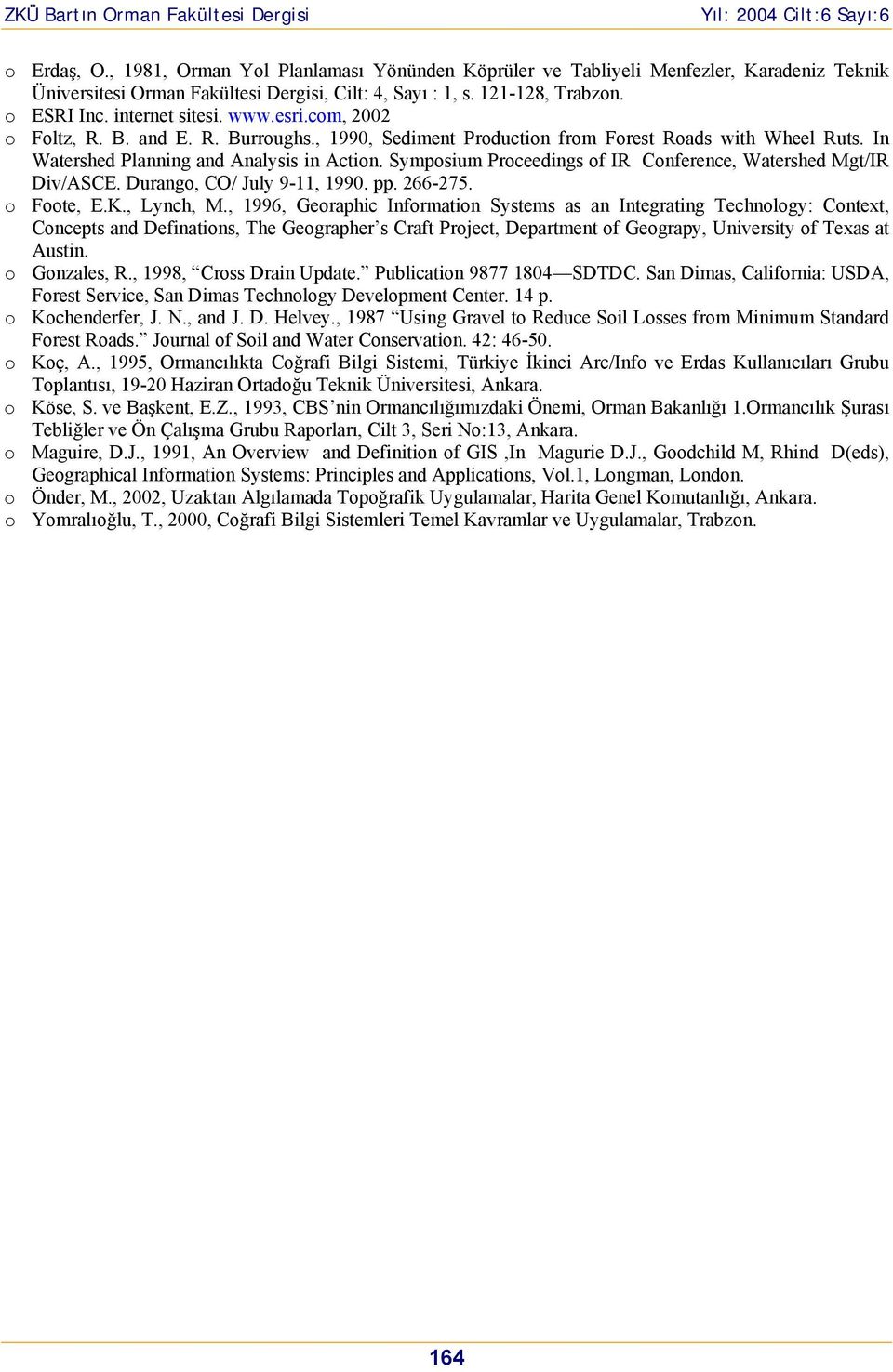 Symposium Proceedings of IR Conference, Watershed Mgt/IR Div/ASCE. Durango, CO/ July 9-11, 1990. pp. 266-275. o Foote, E.K., Lynch, M.