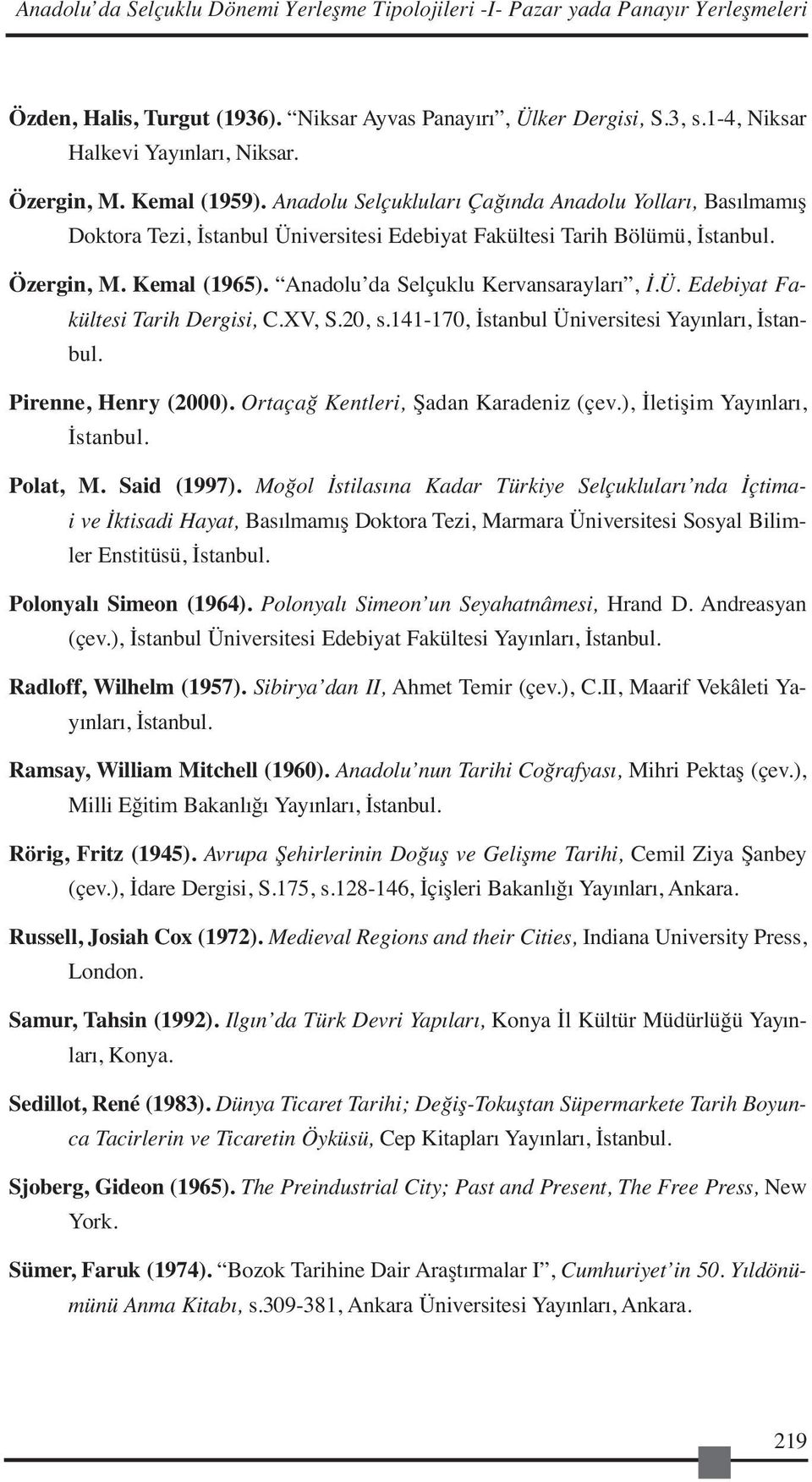 Anadolu da Selçuklu Kervansarayları, İ.Ü. Edebiyat Fakültesi Tarih Dergisi, C.XV, S.20, s.141-170, İstanbul Üniversitesi Yayınları, İstanbul. Pirenne, Henry (2000).