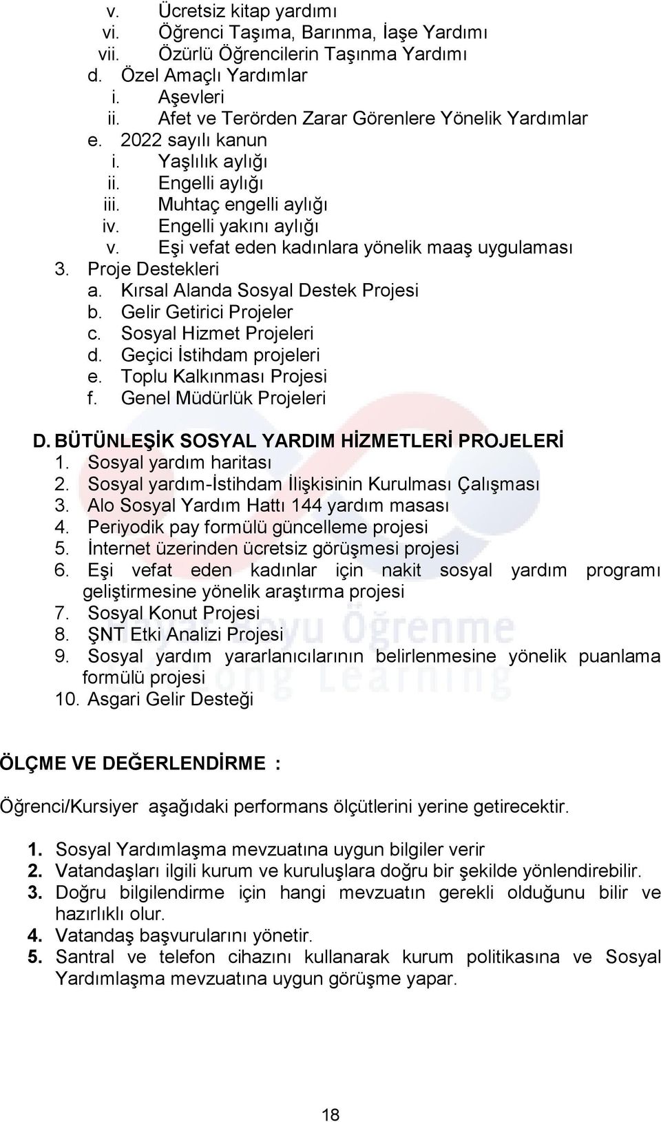 Eşi vefat eden kadınlara yönelik maaş uygulaması 3. Proje Destekleri a. Kırsal Alanda Sosyal Destek Projesi b. Gelir Getirici Projeler c. Sosyal Hizmet Projeleri d. Geçici İstihdam projeleri e.