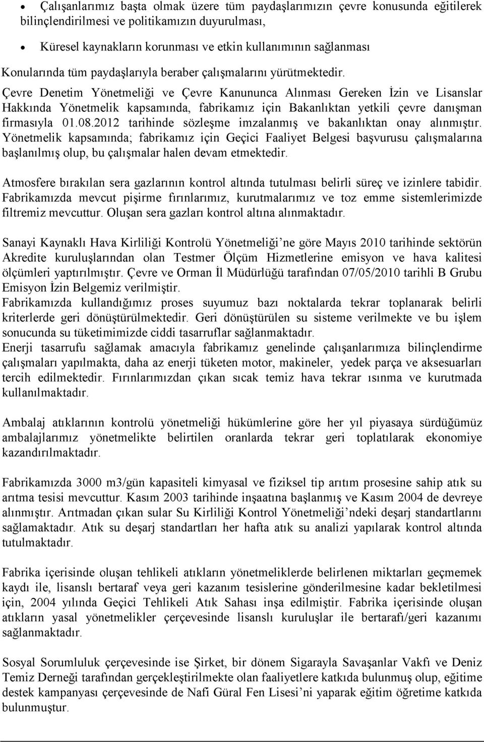 Çevre Denetim Yönetmeliği ve Çevre Kanununca Alınması Gereken İzin ve Lisanslar Hakkında Yönetmelik kapsamında, fabrikamız için Bakanlıktan yetkili çevre danışman firmasıyla 01.08.