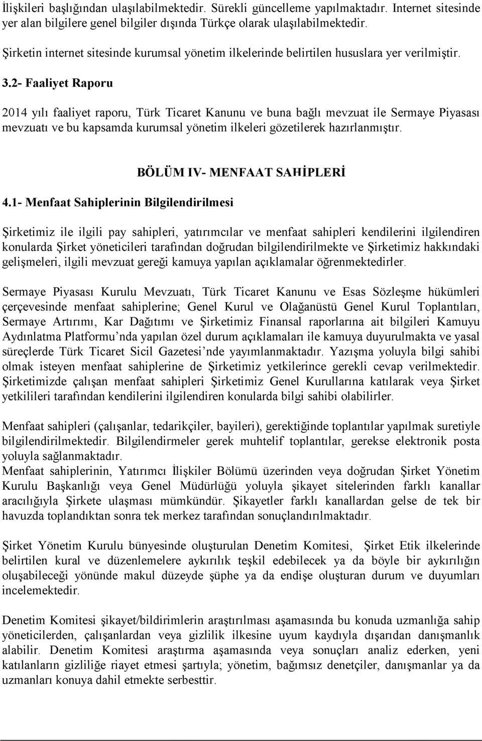 2- Faaliyet Raporu 2014 yılı faaliyet raporu, Türk Ticaret Kanunu ve buna bağlı mevzuat ile Sermaye Piyasası mevzuatı ve bu kapsamda kurumsal yönetim ilkeleri gözetilerek hazırlanmıştır.