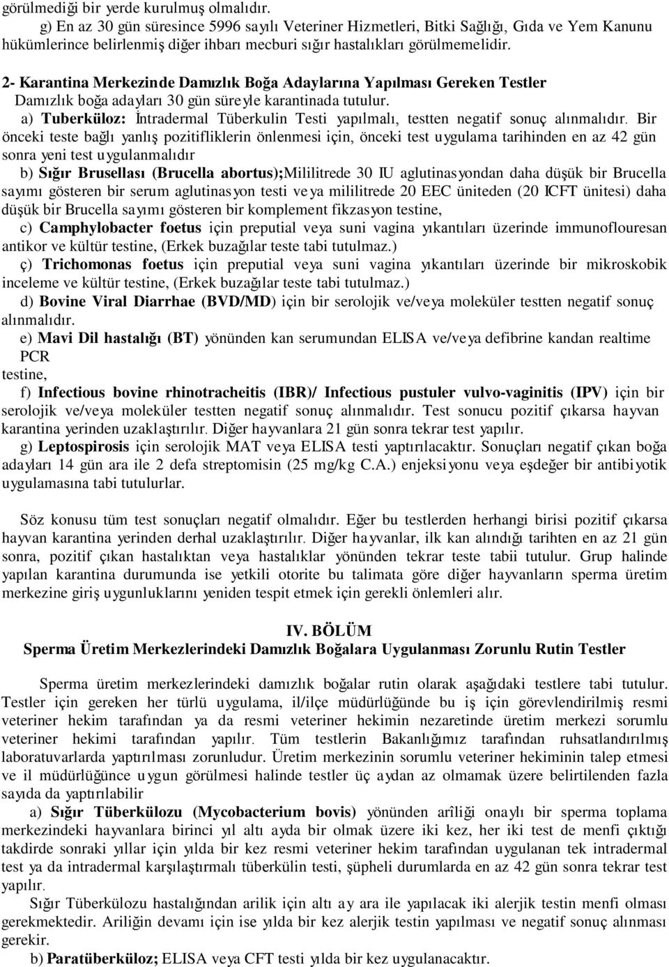 2- Karantina Merkezinde Damızlık Boğa Adaylarına Yapılması Gereken Testler Damızlık boğa adayları 30 gün süre yle karantinada tutulur.