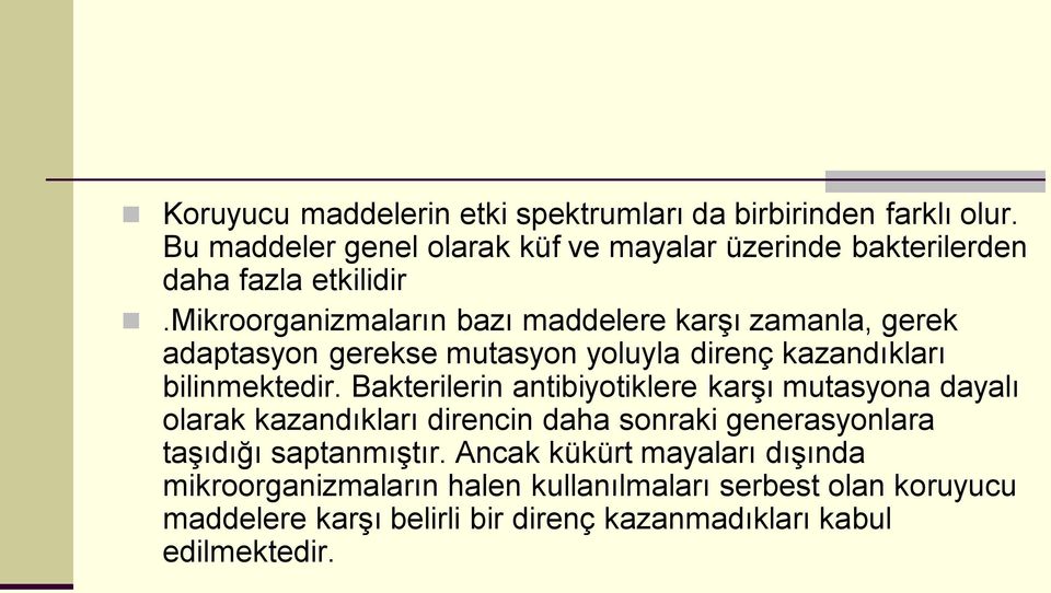 mikroorganizmaların bazı maddelere karşı zamanla, gerek adaptasyon gerekse mutasyon yoluyla direnç kazandıkları bilinmektedir.