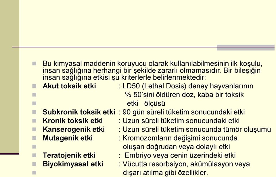 Subkronik toksik etki : 90 gün süreli tüketim sonucundaki etki Kronik toksik etki : Uzun süreli tüketim sonucundaki etki Kanserogenik etki : Uzun süreli tüketim sonucunda tümör