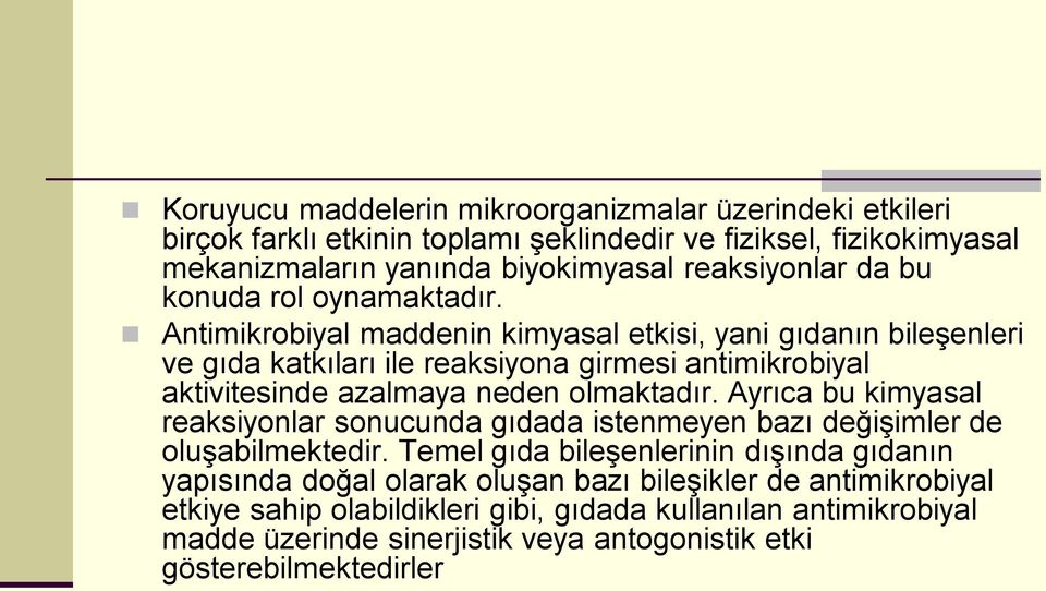 Antimikrobiyal maddenin kimyasal etkisi, yani gıdanın bileşenleri ve gıda katkıları ile reaksiyona girmesi antimikrobiyal aktivitesinde azalmaya neden olmaktadır.