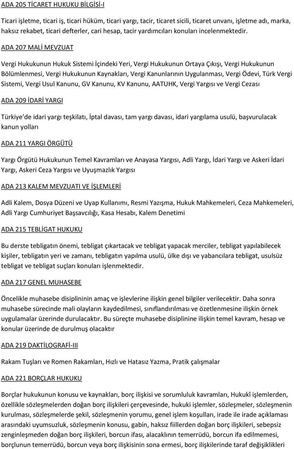 ADA 207 MALİ MEVZUAT Vergi Hukukunun Hukuk Sistemi İçindeki Yeri, Vergi Hukukunun Ortaya Çıkışı, Vergi Hukukunun Bölümlenmesi, Vergi Hukukunun Kaynakları, Vergi Kanunlarının Uygulanması, Vergi Ödevi,