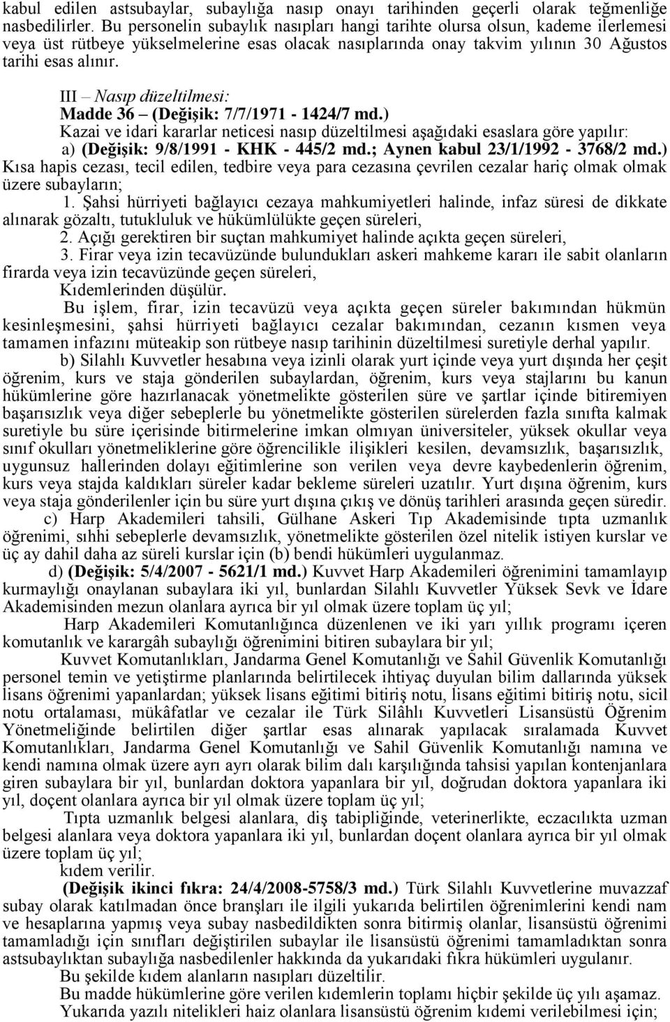 III Nasıp düzeltilmesi: Madde 36 (Değişik: 7/7/1971-1424/7 md.) Kazai ve idari kararlar neticesi nasıp düzeltilmesi aşağıdaki esaslara göre yapılır: a) (Değişik: 9/8/1991 - KHK - 445/2 md.