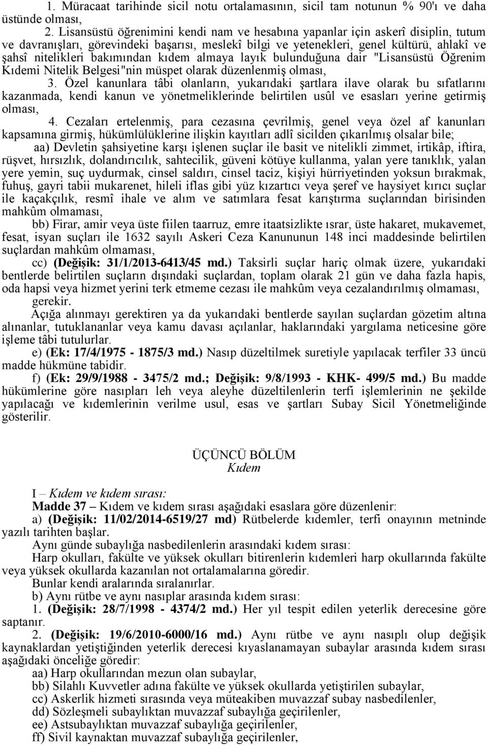 bakımından kıdem almaya layık bulunduğuna dair "Lisansüstü Öğrenim Kıdemi Nitelik Belgesi"nin müspet olarak düzenlenmiş olması, 3.