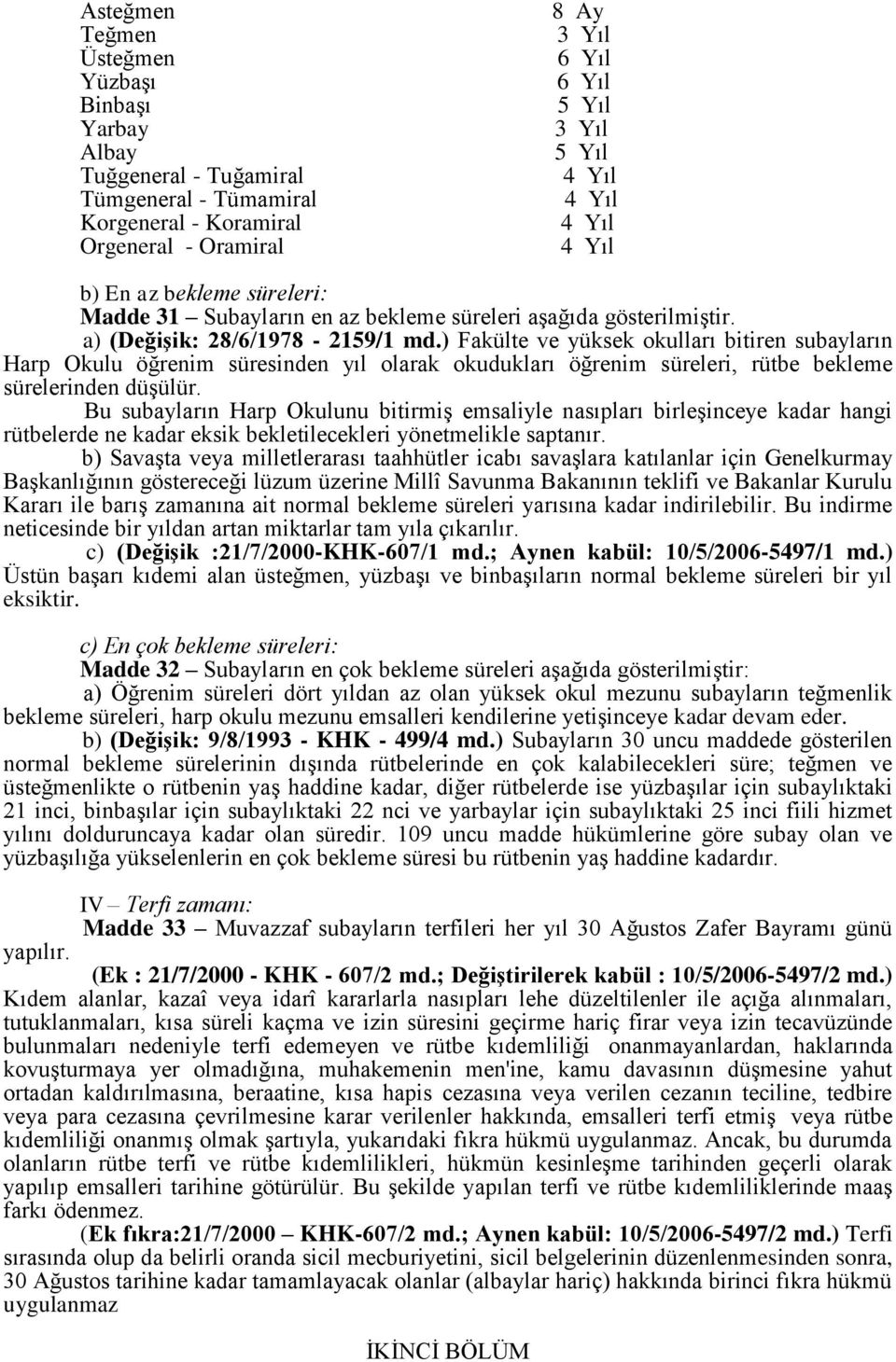 ) Fakülte ve yüksek okulları bitiren subayların Harp Okulu öğrenim süresinden yıl olarak okudukları öğrenim süreleri, rütbe bekleme sürelerinden düşülür.