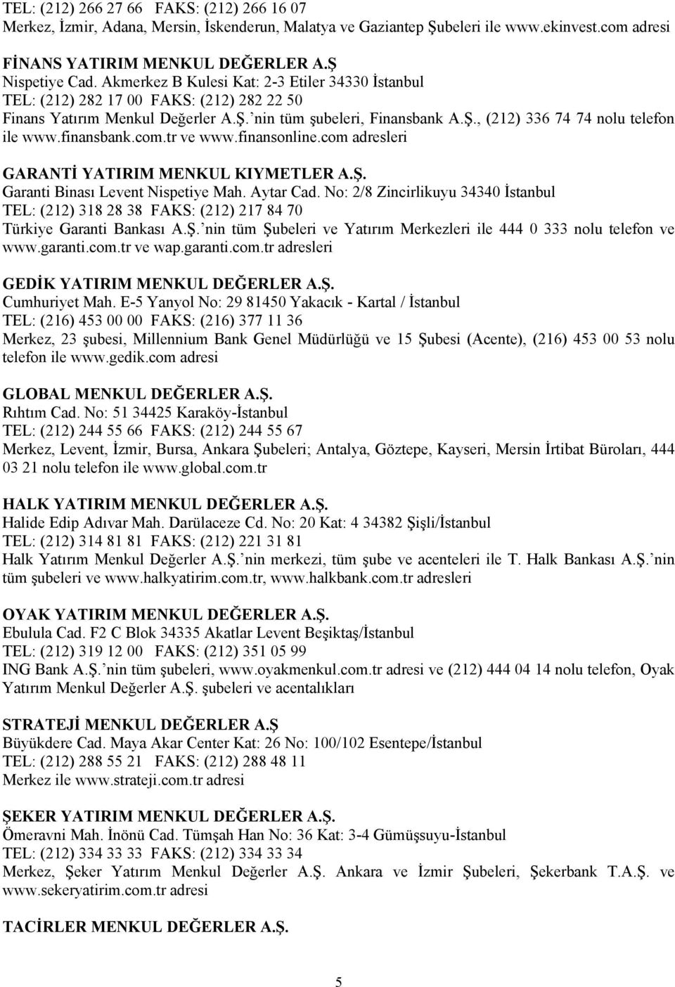 com.tr ve www.finansonline.com adresleri GARANTİ YATIRIM MENKUL KIYMETLER A.Ş. Garanti Binası Levent Nispetiye Mah. Aytar Cad.