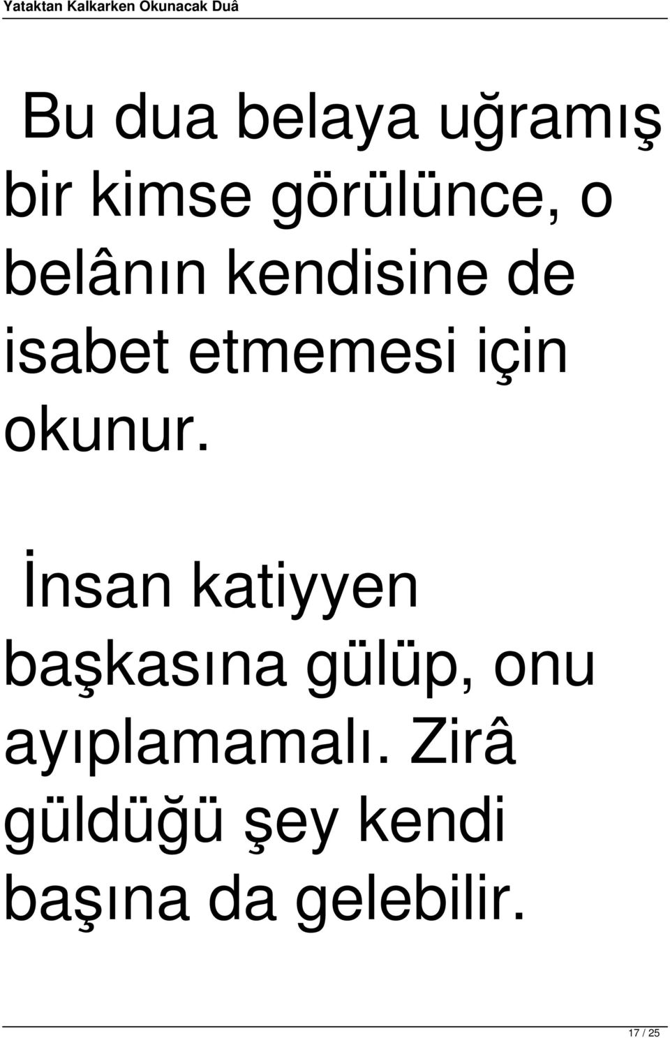 İnsan katiyyen başkasına gülüp, onu ayıplamamalı.