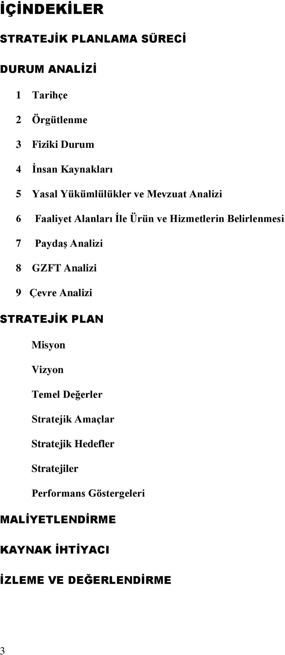 Belirlenmesi 7 Paydaş Analizi 8 GZFT Analizi 9 Çevre Analizi STRATEJİK PLAN Misyon Vizyon Temel Değerler