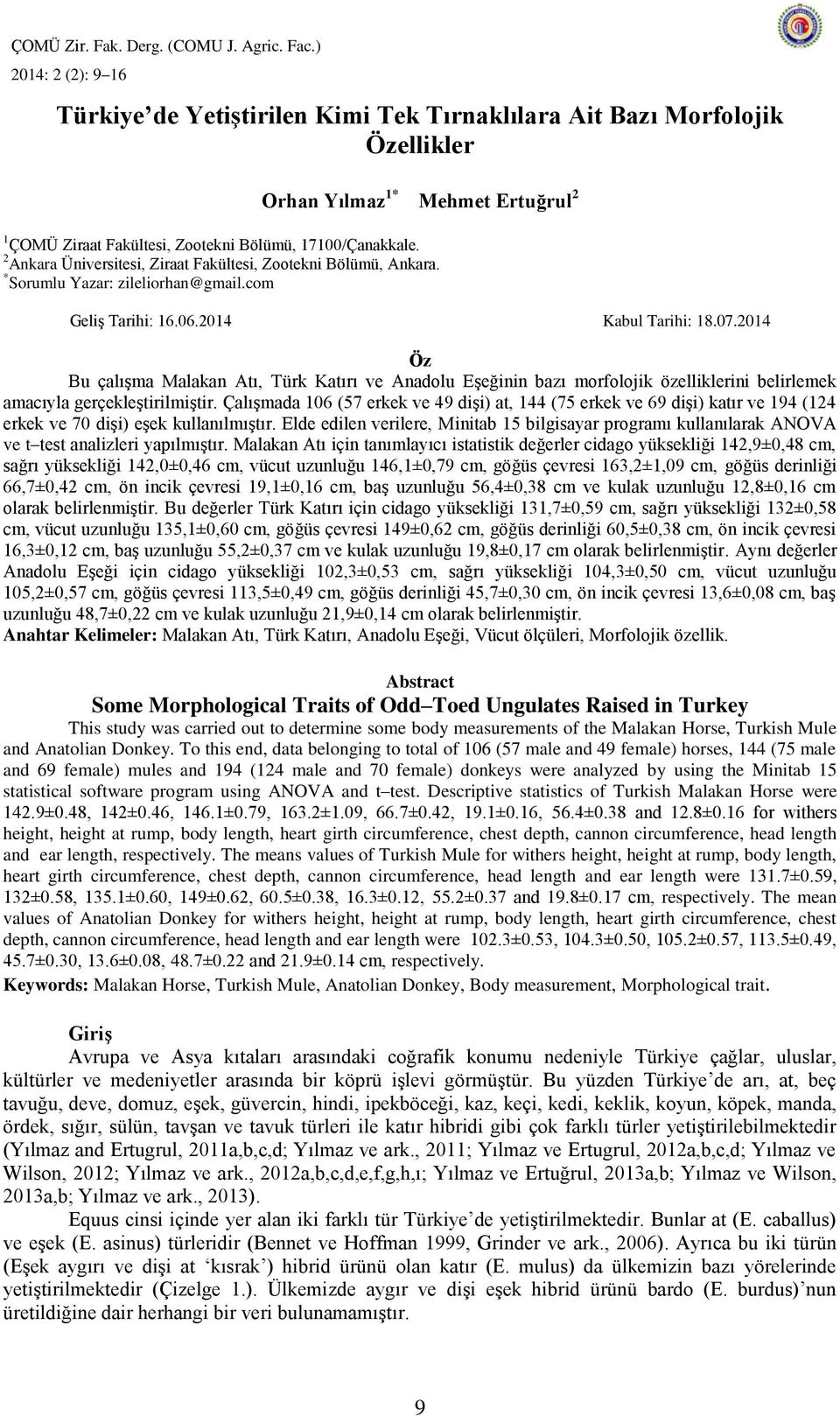 2014 Öz Bu çalışma Malakan Atı, Türk Katırı ve Anadolu Eşeğinin bazı morfolojik özelliklerini belirlemek amacıyla gerçekleştirilmiştir.