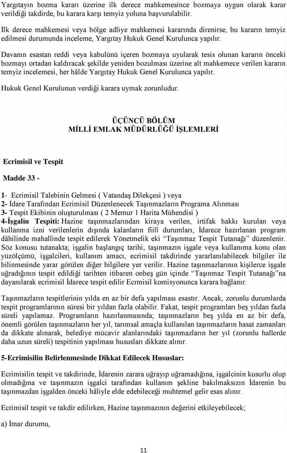 Davanın esastan reddi veya kabulünü içeren bozmaya uyularak tesis olunan kararın önceki bozmayı ortadan kaldıracak şekilde yeniden bozulması üzerine alt mahkemece verilen kararın temyiz incelemesi,