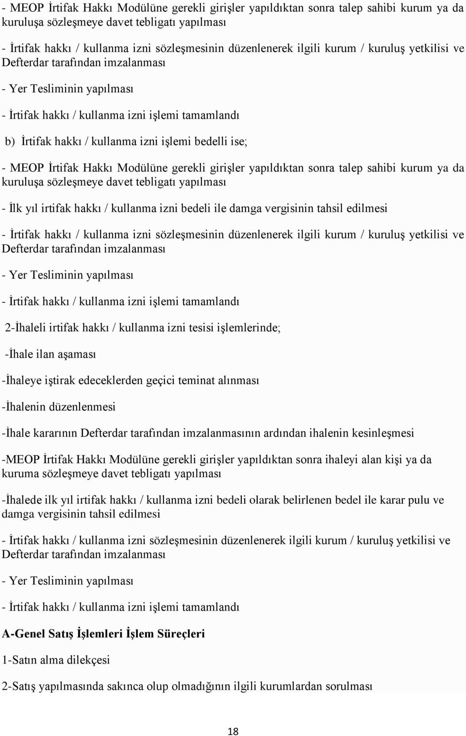 - MEOP İrtifak Hakkı Modülüne gerekli girişler yapıldıktan sonra talep sahibi kurum ya da kuruluşa sözleşmeye davet tebligatı yapılması - İlk yıl irtifak hakkı / kullanma izni bedeli ile damga