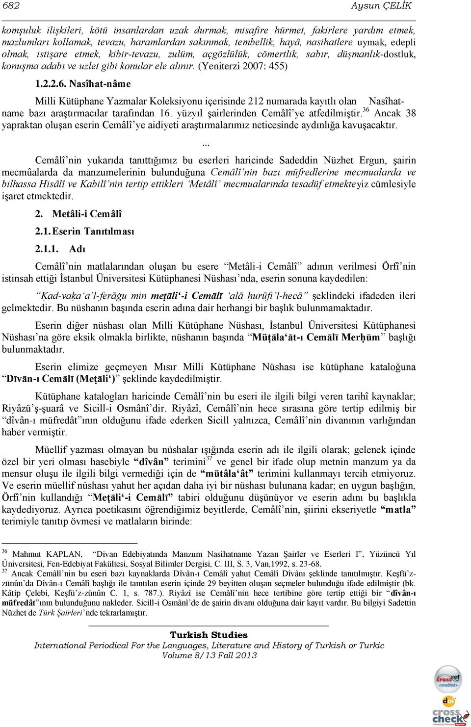 Nasîhat-nâme Milli Kütüphane Yazmalar Koleksiyonu içerisinde 212 numarada kayıtlı olan Nasîhatname bazı araģtırmacılar tarafından 16. yüzyıl Ģairlerinden Cemâlî ye atfedilmiģtir.