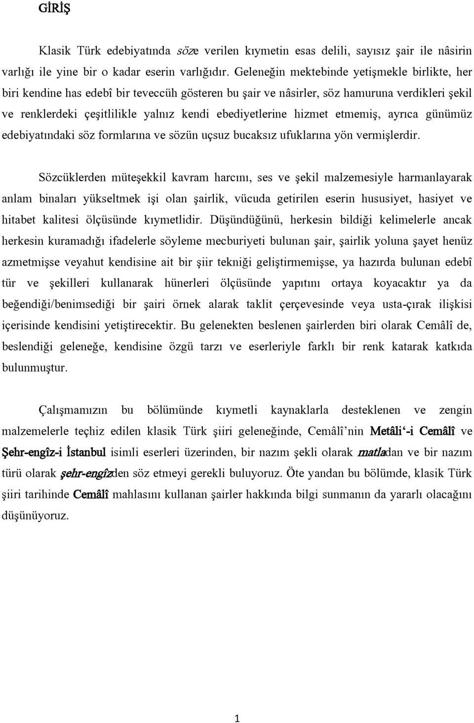 hizmet etmemiş, ayrıca günümüz edebiyatındaki söz formlarına ve sözün uçsuz bucaksız ufuklarına yön vermişlerdir.