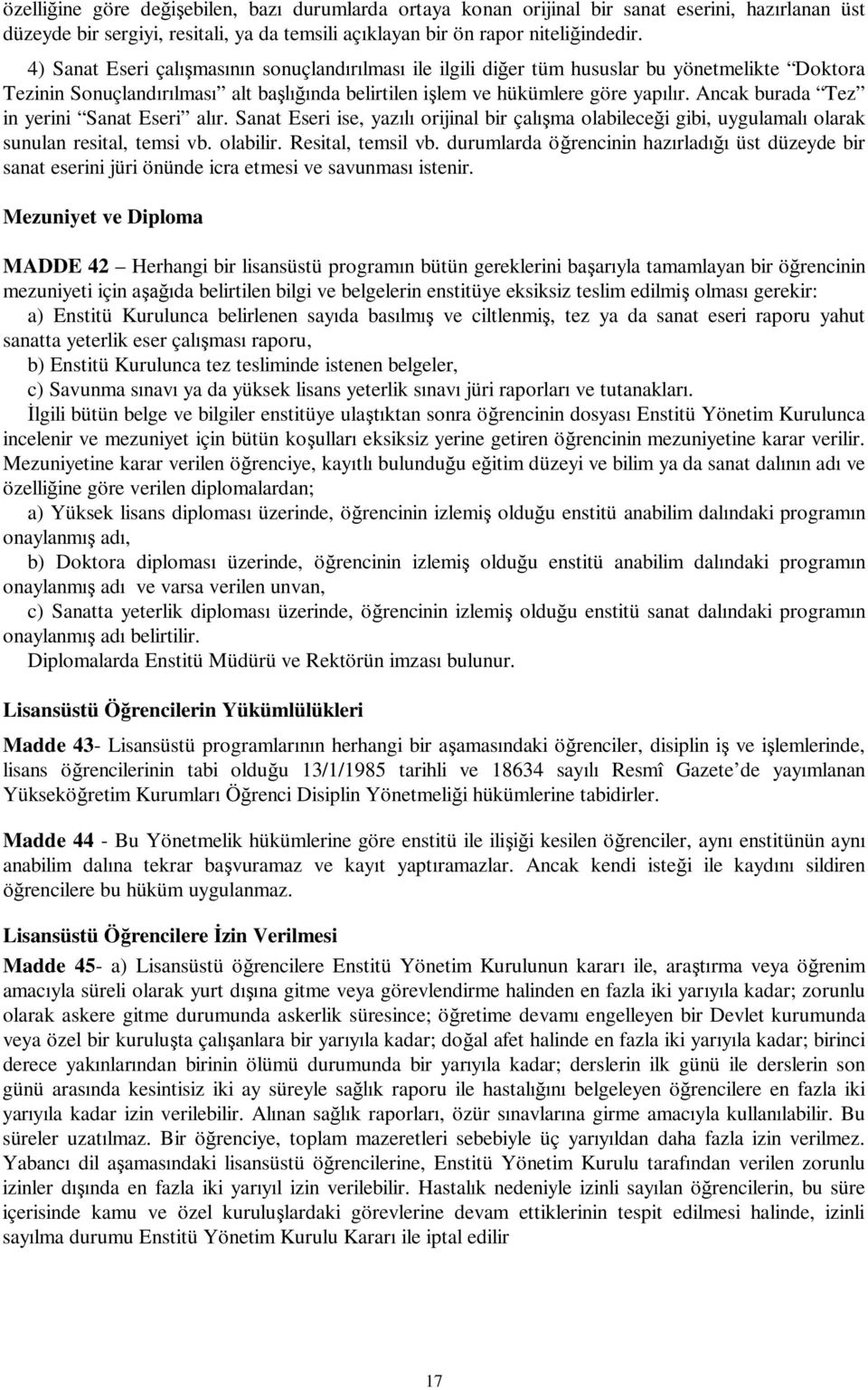 Ancak burada Tez in yerini Sanat Eseri al r. Sanat Eseri ise, yaz orijinal bir çal ma olabilece i gibi, uygulamal olarak sunulan resital, temsi vb. olabilir. Resital, temsil vb.