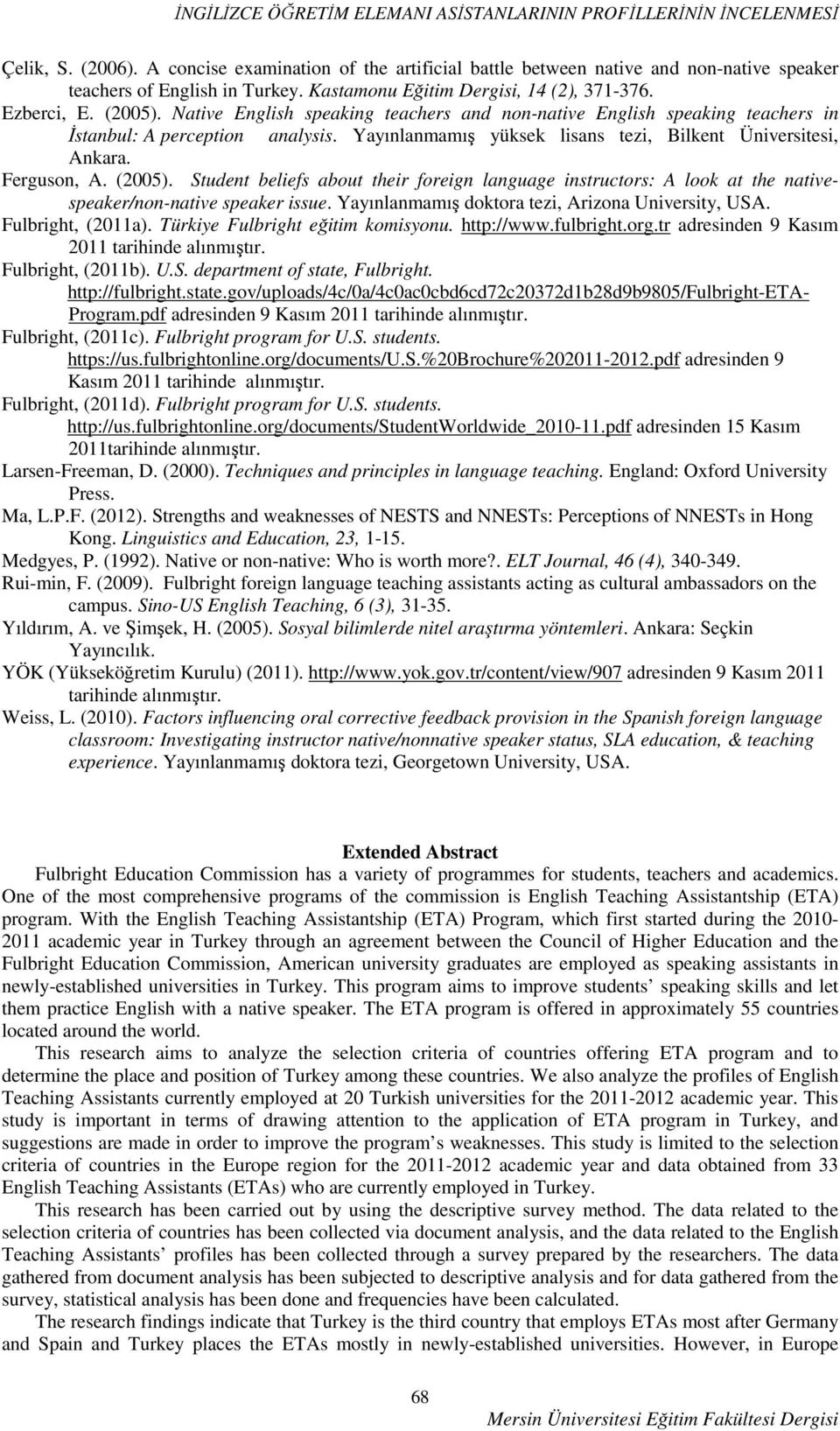 Yayınlanmamış yüksek lisans tezi, Bilkent Üniversitesi, Ankara. Ferguson, A. (2005). Student beliefs about their foreign language instructors: A look at the nativespeaker/non-native speaker issue.