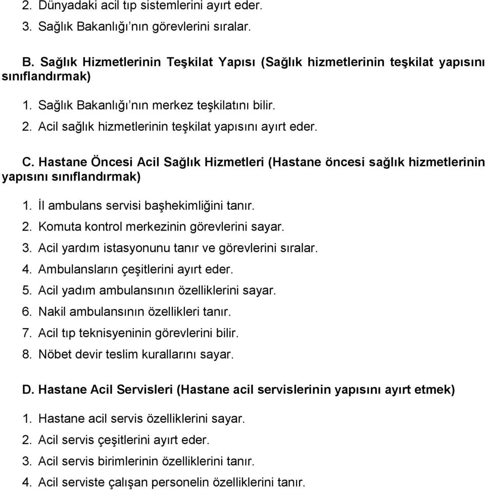 Hastane Öncesi Acil Sağlık Hizmetleri (Hastane öncesi sağlık hizmetlerinin yapısını sınıflandırmak) 1. İl ambulans servisi başhekimliğini tanır. 2. Komuta kontrol merkezinin görevlerini sayar. 3.