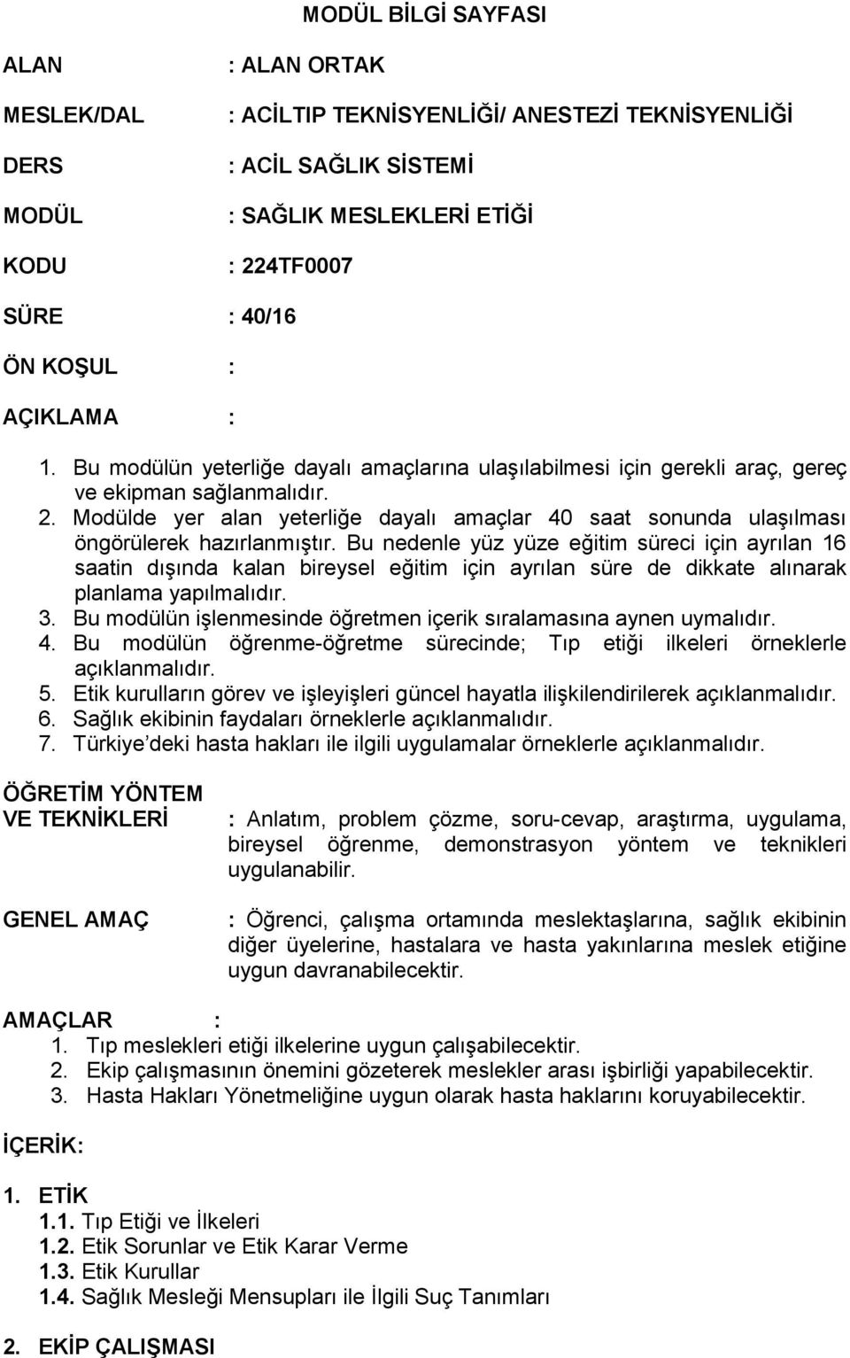 Modülde yer alan yeterliğe dayalı amaçlar 40 saat sonunda ulaşılması öngörülerek hazırlanmıştır.