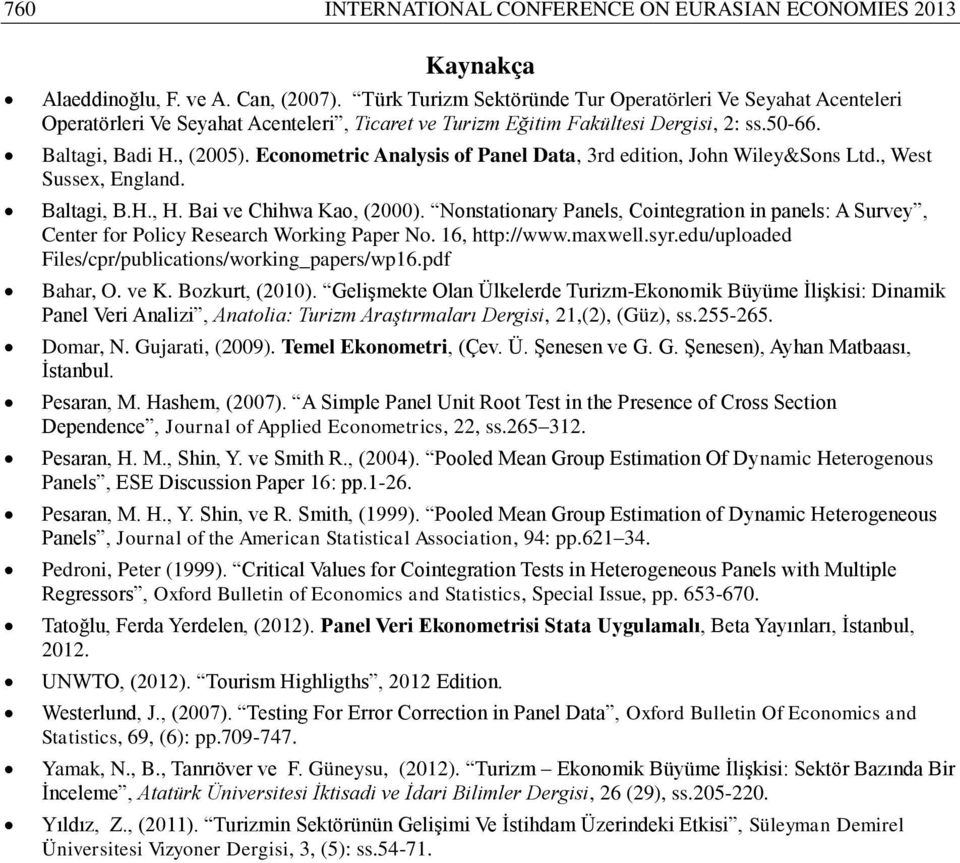 Econometric Analysis of Panel Data, 3rd edition, John Wiley&Sons Ltd., West Sussex, England. Baltagi, B.H., H. Bai ve Chihwa Kao, (2000).